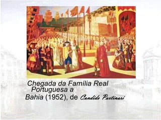Chegada da Família Real
 Portuguesa a
Bahia (1952), de Candido Portinari
 