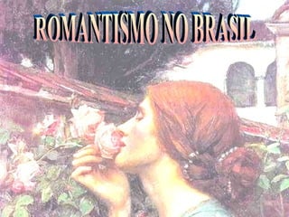 ROMANTISMO NO BRASIL 