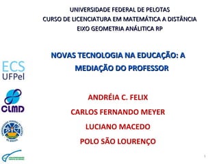 UNIVERSIDADE FEDERAL DE PELOTASUNIVERSIDADE FEDERAL DE PELOTAS
CURSO DE LICENCIATURA EM MATEMÁTICA A DISTÂNCIACURSO DE LIC...