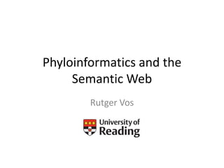Phyloinformatics and the Semantic Web Rutger Vos 