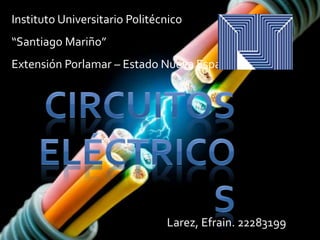 Instituto Universitario Politécnico
“Santiago Mariño”
Extensión Porlamar – Estado Nueva Esparta
Larez, Efrain. 22283199
 