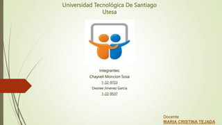 Universidad Tecnológica De Santiago
Utesa
Integrantes:
Chayveli Moncion Sosa
1-22-9723
Desiree Jimenez Garcia
1-22-9537
Docente
MARIA CRISTINA TEJADA
 