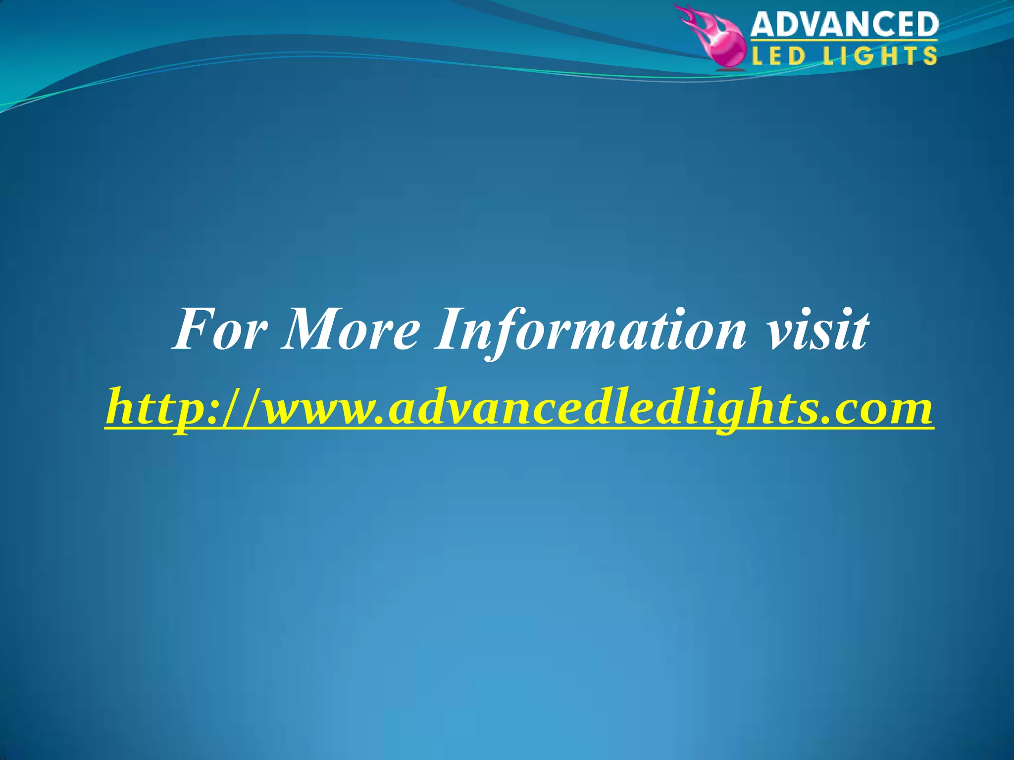 For More Information visit
http://www.advancedledlights.com
 
