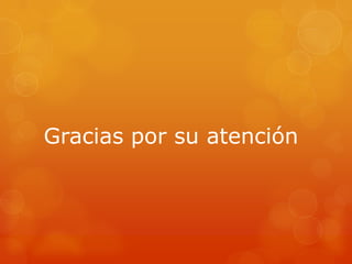 Gracias por su atención
 