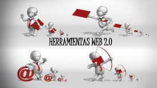 HERRAMIENTAS WEB 2.0
 