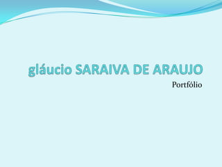 gláucio SARAIVA DE ARAUJO Portfólio 