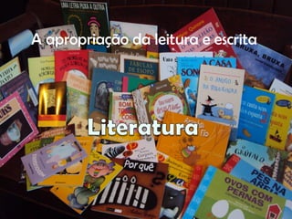 A apropriação da leitura e escrita
 