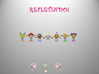 REFLETINDO!
 
