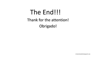 Thank for the attention!
Obrigado!
richardomimbele@gmail.com
The End!!!
 