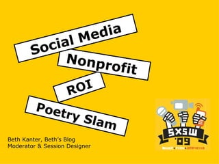 Beth Kanter, Beth’s Blog Moderator & Session Designer ROI Nonprofit  Poetry Slam Social Media 