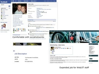 Comfortable with socialnetworks Expanded job for Web/IT staff 