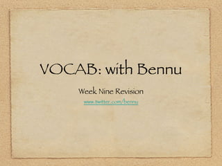 VOCAB: with Bennu ,[object Object],[object Object]