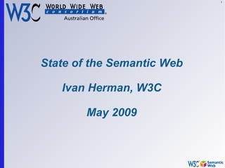 1




State of the Semantic Web

   Ivan Herman, W3C

        May 2009
 