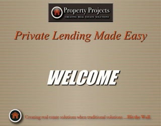 Private Lending Made Easy WELCOME 