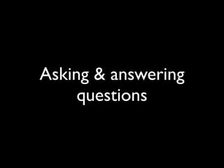 Asking & answering
     questions
 