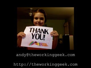 andy@theworkinggeek.com

http://theworkinggeek.com
 