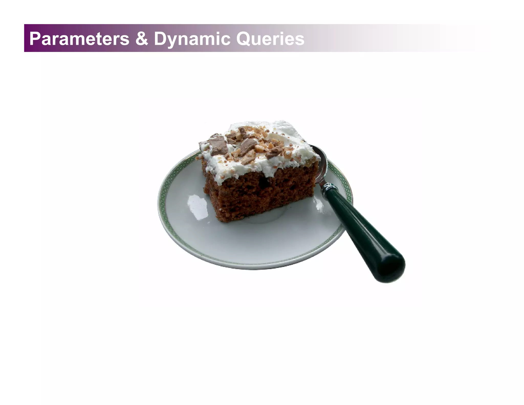 Parameters & Dynamic Queries
 