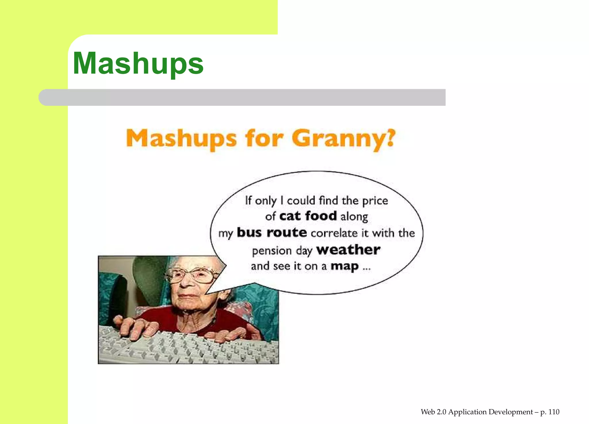 Mashups




          Web 2.0 Application Development – p. 11
 