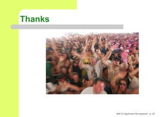 Thanks




         Web 2.0 Application Development – p. 12
 