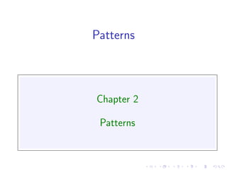 Patterns



Chapter 2

 Patterns
 