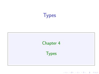 Types



Chapter 4

 Types
 