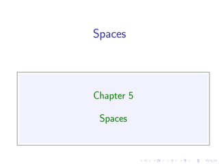 Spaces



Chapter 5

 Spaces
 