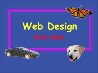 Web Design
  With Miek
 