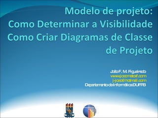 João F. M. Figueiredo www.joaomatosf.com [email_address] Departamento de Informática – UFPB 