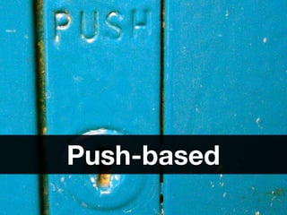 Push-based
 
