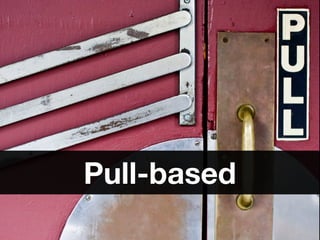 Pull-based
 