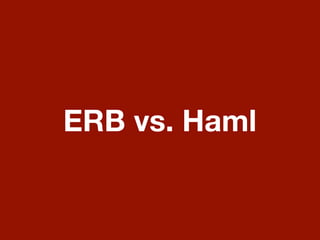 ERB vs. Haml
 