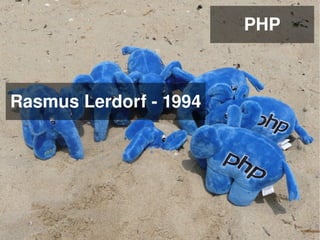 PHP



Rasmus Lerdorf ­ 1994




                 
 