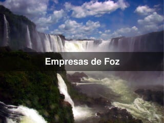 Empresas de Foz




            
 