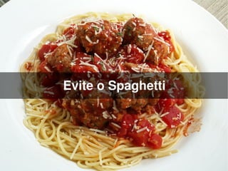 Evite o Spaghetti




             
 