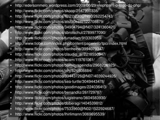 ●   http://edersonmelo.wordpress.com/2009/06/29/elephpant­o­logo­do­php/
    ●   http://www.flickr.com/photos/skoop/2547900338/
    ●   http://www.flickr.com/photos/40211230@N00/262254743/
    ●   http://www.flickr.com/photos/atsf90east/122708879/
    ●   http://www.flickr.com/photos/34904794@N07/3241360420/
    ●   http://www.flickr.com/photos/sbrotschul/2789977090/
    ●   http://www.flickr.com/photos/funadium/913303959/
    ●   http://www.tiobe.com/index.php/content/paperinfo/tpci/index.html
    ●   http://www.flickr.com/photos/benheine/3994079347/
    ●   http://www.flickr.com/photos/claudio_ar/2218550947/
    ●   http://www.flickr.com/photos/acam/119761061/
    ●   http://www.flickr.com/photos/bonvoyageindia/2968208923/
    ●   http://www.flickr.com/photos/jshj/824608884/
    ●   http://www.flickr.com/photos/39443726@N07/4039244926/
    ●   http://www.flickr.com/photos/sea­turtle/3049443478/
    ●   http://www.flickr.com/photos/goodimages/224036413/
    ●   http://www.flickr.com/photos/benandliz/261729787/
    ●   http://www.flickr.com/photos/luigistrano/3604583930/
    ●   http://www.flickr.com/photos/doberagi/1404539812/
    ●   http://www.flickr.com/photos/7533960@N02/1522924687/
                                                
    ●   http://www.flickr.com/photos/lhirlimann/3069695539/
 