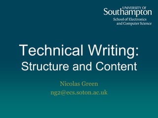 Technical Writing:
Structure and Content
Nicolas Green
ng2@ecs.soton.ac.uk
 