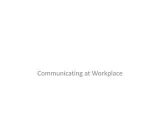 Communicating at Workplace
 