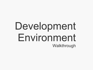Development Environment Walkthrough 