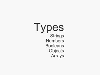 Types Strings Numbers Booleans Objects Arrays 