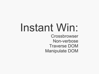 Instant Win: Crossbrowser Non-verbose Traverse DOM Manipulate DOM 
