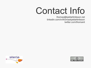 Contact Info [email_address] linkedin.com/in/thomaskjeldahlnilsson twitter.com/thomanil 