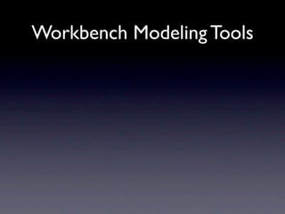 Workbench Modeling Tools
 