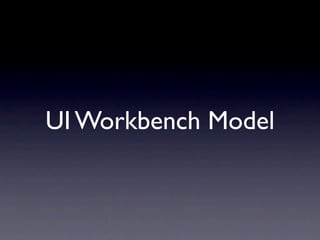 UI Workbench Model
 