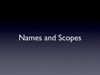 Names and Scopes
 
