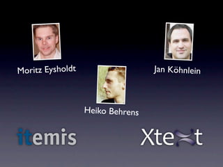 Moritz Eysholdt                   Jan Köhnlein



                  Heiko Behrens
 