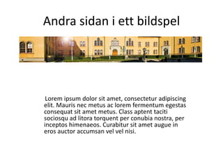 Andra sidan i ett bildspelLoremipsum dolor sit amet, consecteturadipiscingelit. Maurisnecmetus ac loremfermentumegestasconsequat sit ametmetus. Class aptenttacitisociosqu ad litoratorquent per conubia nostra, per inceptoshimenaeos. Curabitur sit ametaugue in erosauctoraccumsanvelvel nisi.