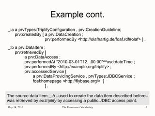 Brief Introduction to the Provenance Vocabulary (for W3C prov-xg) | PPT
