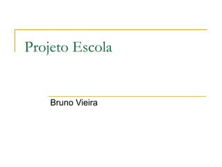 Projeto Escola Bruno Vieira 
