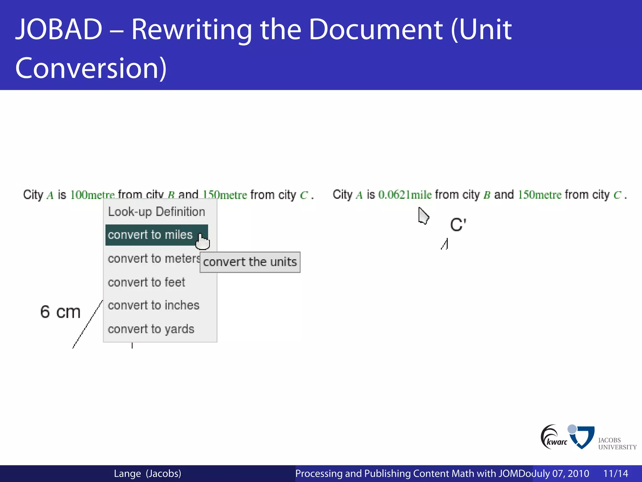 JOBAD – Rewriting the Document (Unit
Conversion)




       Lange (Jacobs)   Processing and Publishing Content Math with JOMDoc and JOBAD
                                                                         July 07, 2010   11/14
 