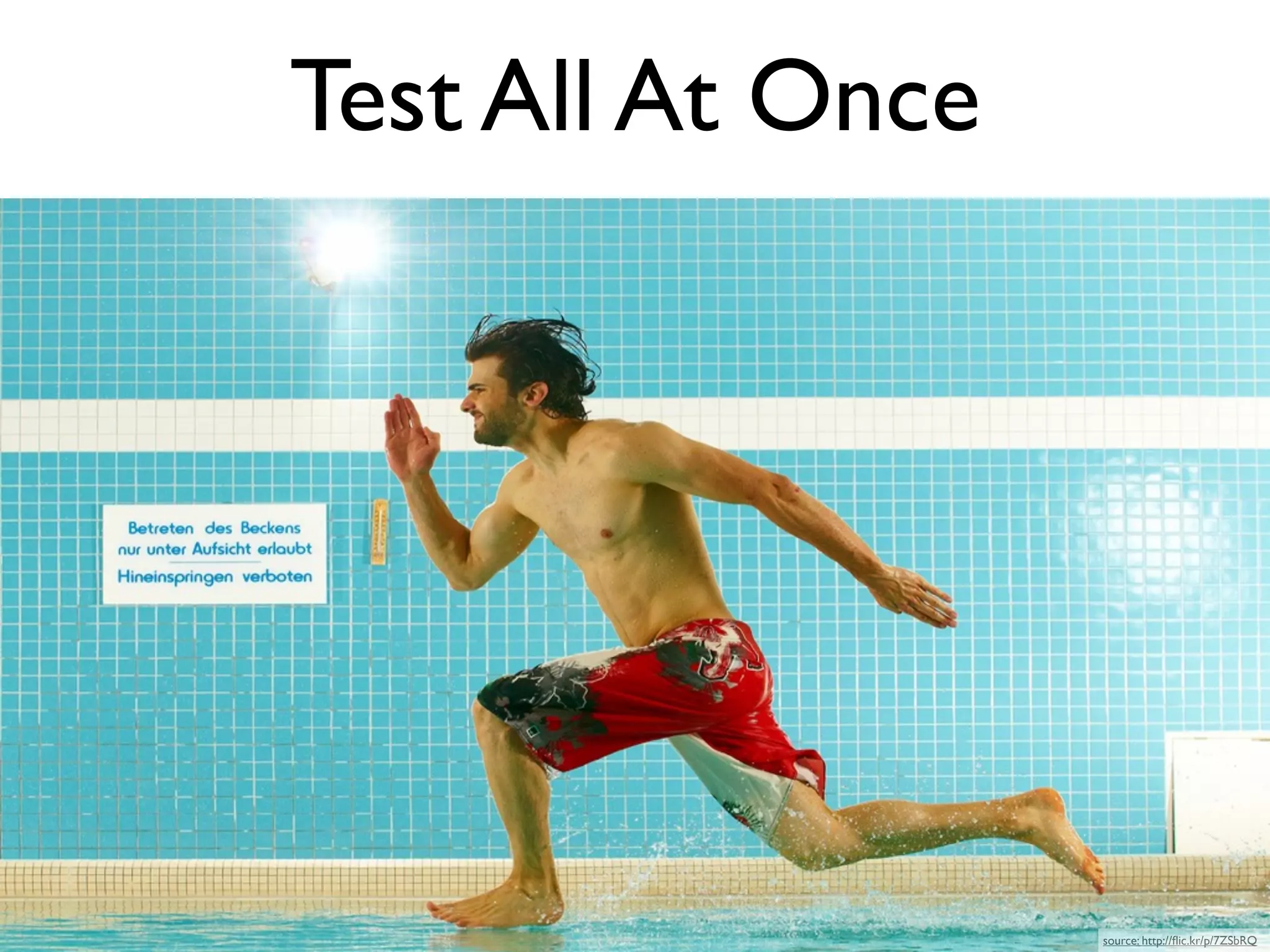 Test All At Once




                   source: http://ﬂic.kr/p/7ZSbRQ
 